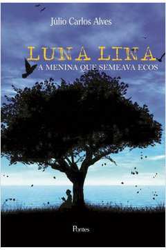 Luna Lina a Menina Que Semeava Ecos