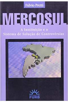 Mercosul Instituição e o Sistema de Solução de Controvérsias