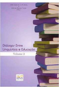 Diálogos Entre Linguística e Educação: a Linguagem em Foco: a Interlocução Continua! - Vol.2