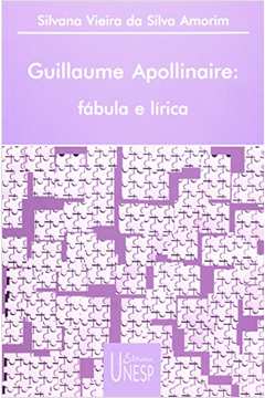 Guillaume Apollinaire Fábula e Lírica