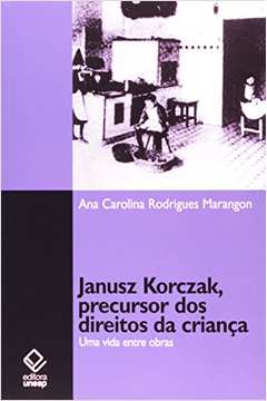 Janusz Korczak, Precursor Dos Direitos Da Criança : Uma Vida Entre O
