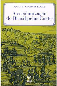 A Recolonização Do Brasil Pelas Cortes