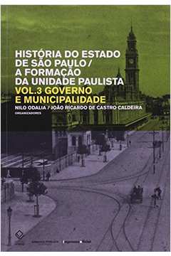 História Do Estado De São Paulo : A Formação Da Unidade Paulista Vol