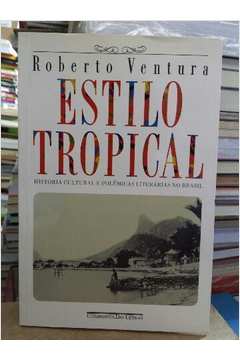 Estilo Tropical História Cultural e Polêmicas Literárias no Brasil