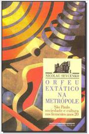 Orfeu Extático na Metrópole - São Paulo Sociedade e Cultura Anos 20