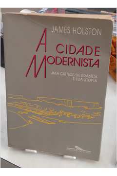 A Cidade Modernista: uma Crítica de Brasília e Sua Utopia