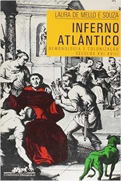Inferno Atlântico - Demonologia e Colonização Séculos Xvi-xviii