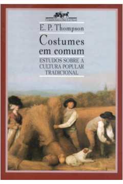 Costumes Em Comum - Estudos Sobre A Cultura Tradicional