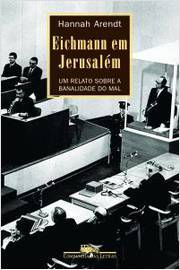 Eichmann Em Jerusalém: um Relato Sobre a Banalidade do Mal
