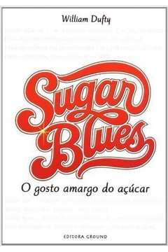 Sugar Blues : O Gosto Amargo Do Açúcar