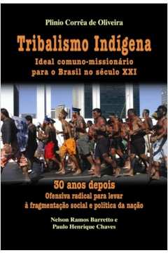 Tribalismo Indígena Ideal Comuno Missionário para o Brasil no Século Xxi
