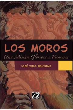 Los Moros : Uma Missão Gloriosa E Picaresca