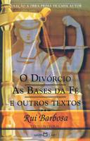 O Divorcio as Bases da Fe e Outros Textos
