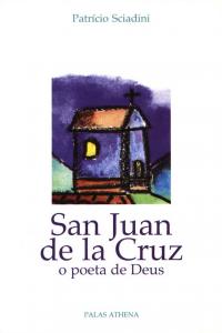 San Juan de la Cruz : o poeta de Deus