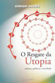 O Resgate da Utopia : cultura, política e sociedade