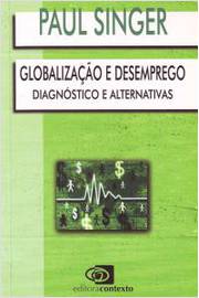 Globalização e Desemprego; Diagnóstico e Alternativas