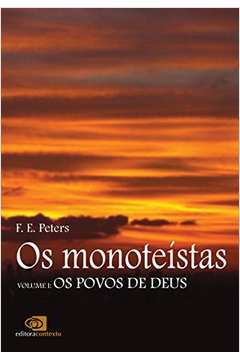 Os Monoteístas - os Povos de Deus - Vol. 1