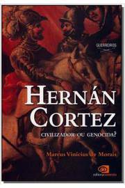 Hernán Cortez : Civilizador Ou Genocida?