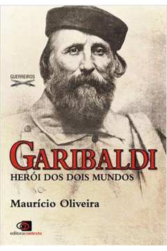 Garibaldi : Herói Dos Dois Mundos