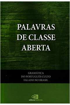 GRAMÁTICA DO PORTUGUÊS CULTO FALADO NO BRASIL - VOL. III - PALAVRAS DE CLASSES ABERTAS