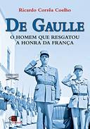De Gaulle: o Homem Que Resgatou a Honra da Franca