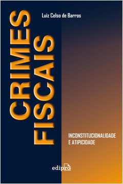 Crimes Fiscais : Inconstitucionalidade E Atipicidade