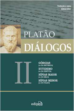 Diálogos Ii : Gorgias, Eutidemo, Hipias Maior, Hipias Menor