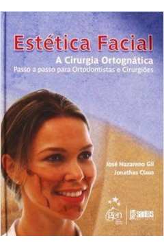 Estética Facial - A Cirurgia Ortognática - Passo a Passo para Ortodontistas e Cirurgiões
