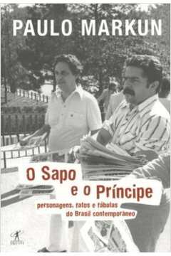 O Sapo e o Principe-personagens Fatos e Fábulas do Brasil Contemporâne
