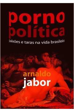 Porno Politica Paixões e Taras na Vida Brasileira