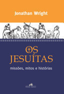 Os Jesuítas - Missões Mitos e Histórias
