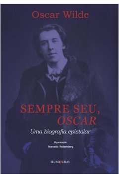 Sempre seu, Oscar : uma biografia epistolar