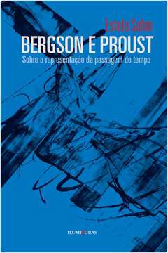 Bergson e Proust : sobre a representação da passagem do tempo