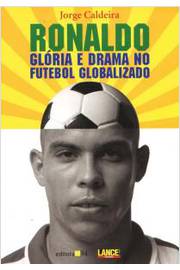 Ronaldo : glória e drama no futebol globalizado