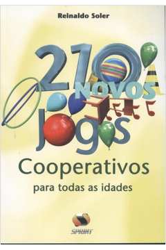 Brincando e Aprendendo com os Jogos Cooperativos - Reinaldo Soler