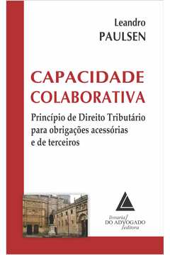 Capacidade Colaborativa: Principios De Direito Tributario Para Obrigacoes Acessorias E De Terceiros