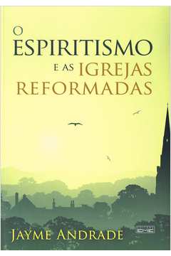 O Espiritismo e as Igrejas Reformadas