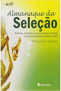 ALMANAQUE DA SELECAO COPAS DE 1930 A 2006