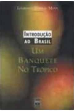Introdução ao Brasil - Volume 1 - um Banquete no Trópico