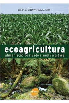 Ecoagricultura -alimentação do Mundo e Biodiversidade