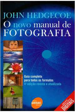 O Novo Manual De Fotografia : Guia Completo Para Todos Os Formatos
