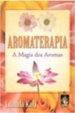 Aromaterapia - A Magia Dos Perfumes
