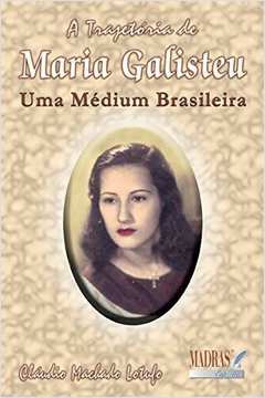 A Trajetória de Maria Galisteu: Uma Médium Brasileira
