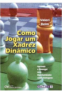 Livro: Como Jogar um Xadrez Dinâmico - Valeri Beim