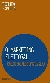 O Marketing Eleitoral -  Coleção Folha Explica Livro