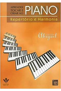 Aprender Tocar E Criar Ao Piano - Repertório E Harmonia