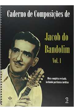 Caderno De Composições De Jacob Do Bandolim - Vol 1