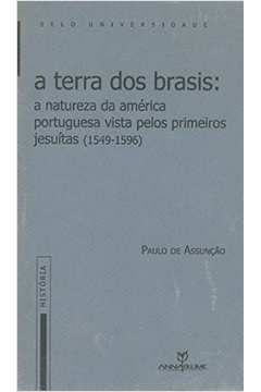 A Terra dos Brasis A Natureza da América Portuguesa Vista por Jesuítas