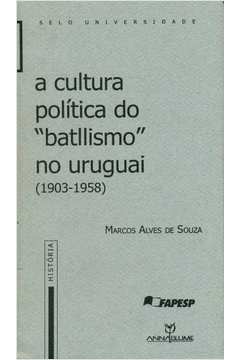 CULTURA POLITICA DO "BATLLISMO" NO URUGUAI (1903-58)
