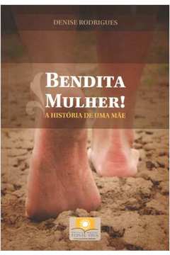 Bendita Mulher - A Historia De Uma Mae
